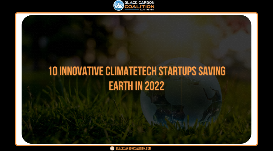 10 Innovative ClimateTech Startups Saving Earth In 2022