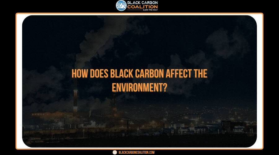 How does black carbon affect the environment?