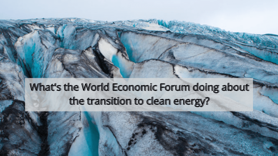 What’s the World Economic Forum doing about the transition to clean energy?