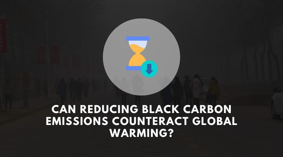 Can reducing black carbon emissions counteract global warming?