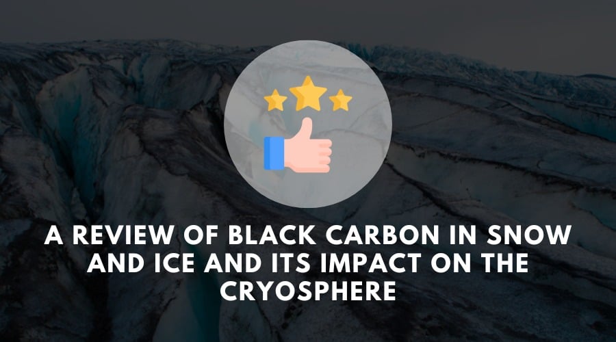 A review of black carbon in snow and ice and its impact on the cryosphere